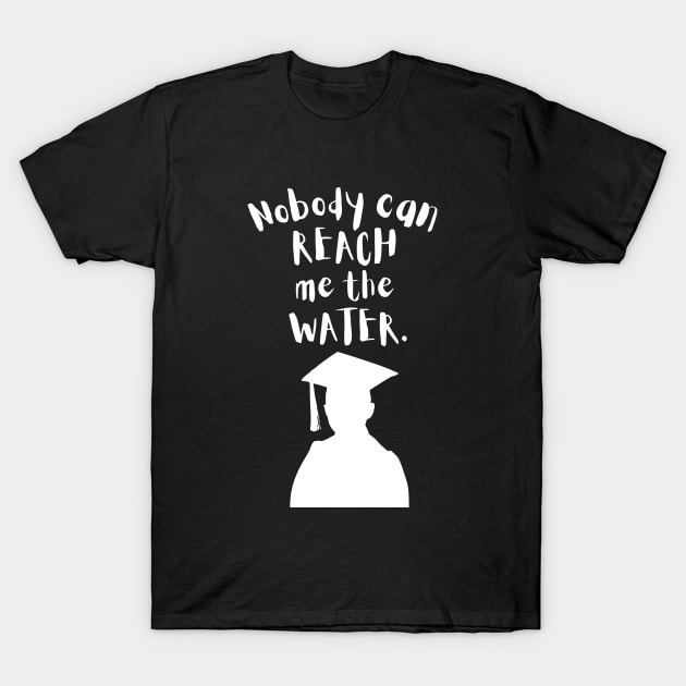 Nobody can reach me the water T-Shirt by maxdax